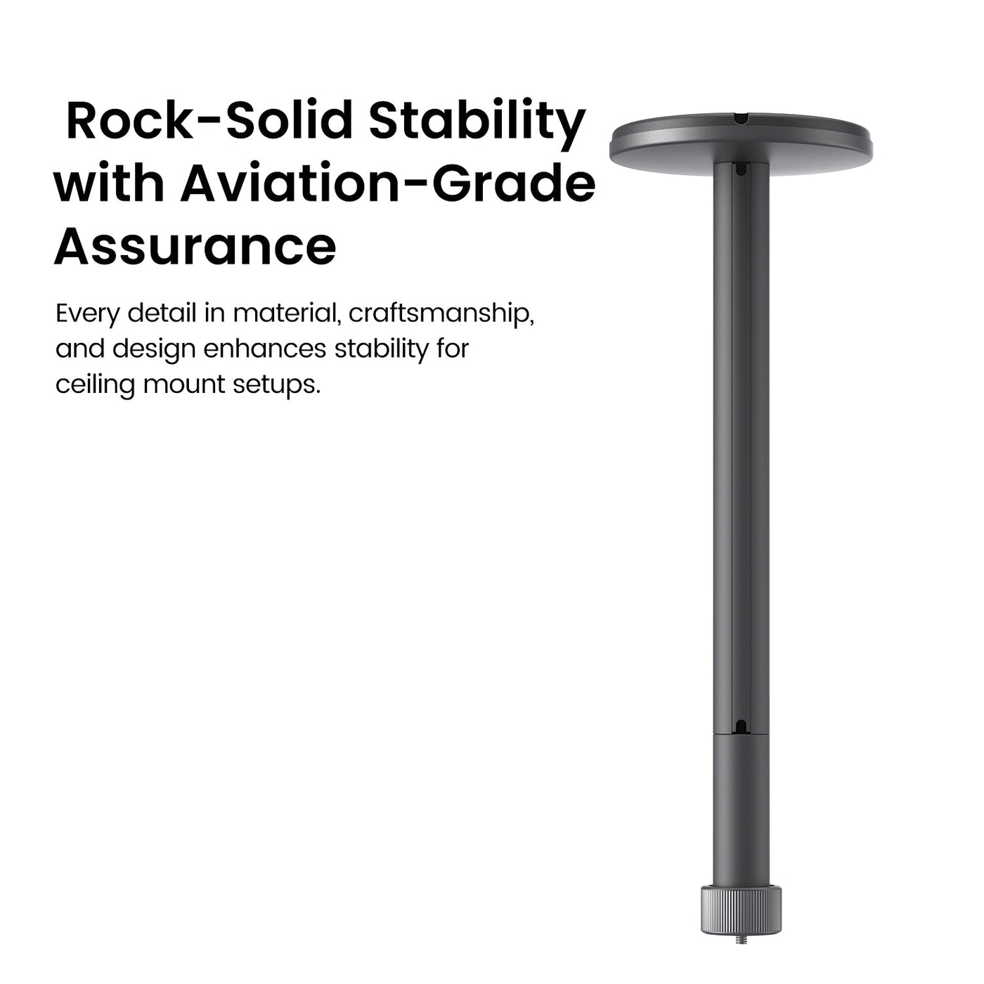 MGO mini ceiling mount has rock solid stability with aviation grade assurance